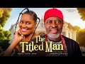 The Titled Man - Chizzy Alichi-Mbah, Kanayo O Kanayo, 2024 Latest Nigerian Full Movie.