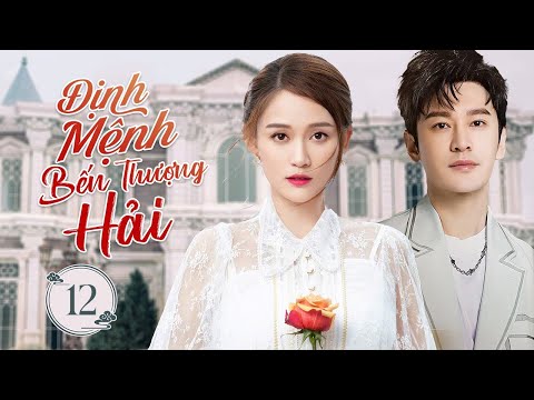 ĐỊNH MỆNH BẾN THƯỢNG HẢI - Tập 12 | Thiên Kim Sa Cơ Yêu Nhầm Ông Trùm Hắc Bang Bá Đạo