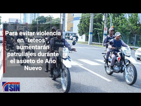 Para evitar violencia en “teteos”, aumentaránpatrullajes durante el asueto de Año Nuevo