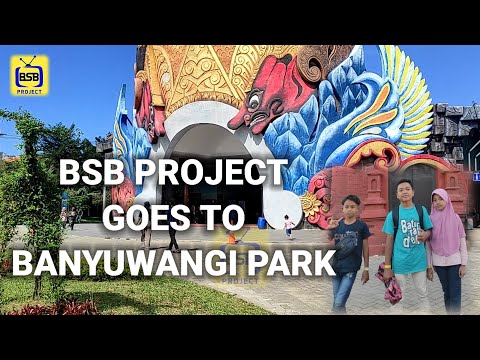 BSB Project Goes To Banyuwangi Park part 1