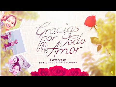 Gracias Por Todo Mi Amor De Zafiro Rap Letra Y Video Masletras Com