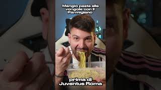 MANGIO PASTA VONGOLE E PARMIGIANO PRIMA DI JUVENTUS ROMA 2-1 #Shorts