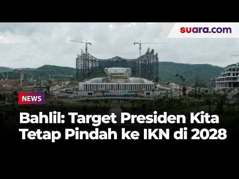 Anggaran Pembangunan IKN Diblokir, Bahlil: Target Presiden Tetap Kita Pindah 2028