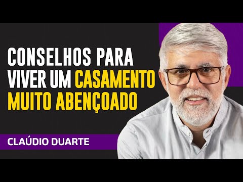 Cláudio Duarte - CONSELHOS PARA VIVER UM CASAMENTO ABENÇOADO EM 2025