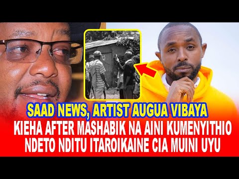 SAAD NEWS,ARTIST AUGUA VIBAYA!KIEHA AFTER MASHABIK NA AINI KUMENYITHIO NDETO NDITU ITAROIKAINE