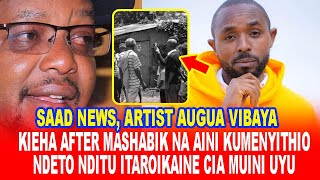SAAD NEWS,ARTIST AUGUA VIBAYA!KIEHA AFTER MASHABIK NA AINI KUMENYITHIO NDETO NDITU ITAROIKAINE