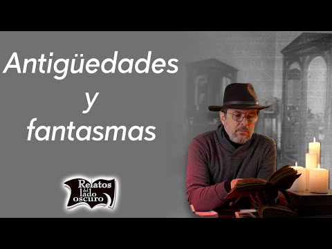 Antigüedades y fantasmas | Relatos del lado oscuro