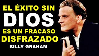 El éxito sin Dios es un fracaso disfrazado Predicas Billy Graham