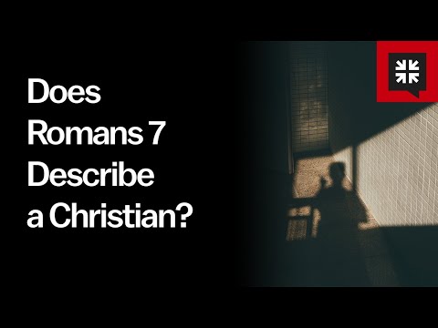 Does Romans 7 Describe a Christian?