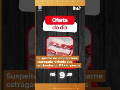 Suspeitos de vender carne estragada retirada das enchentes do RS são presos #falabrasil #shorts