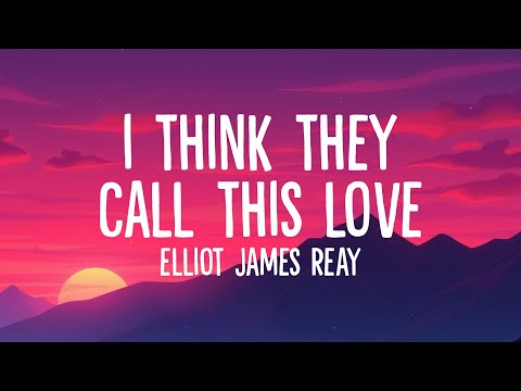 Elliot James Reay - I Think They Call This Love (Lyrics)