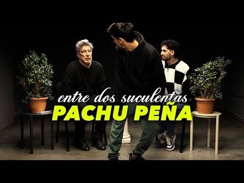 PACHU PEÑA Y LA PEOR ENTREVISTA DE SU VIDA - ENTRE DOS SUCULENTAS #23