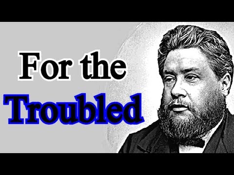 For the Troubled - Charles Spurgeon Sermon