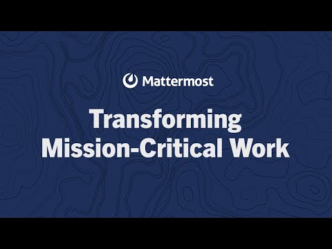 Transforming Mission-Critical Work with Mattermost
