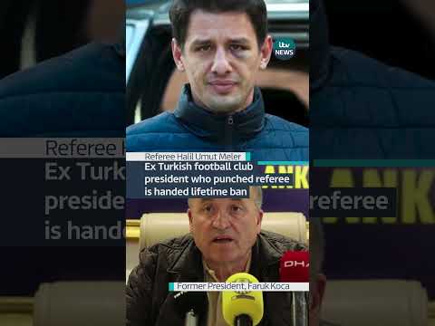 Ex Turkish football club president who punched #referee is handed lifetime ban