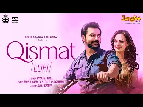 Qismat (LoFi Mix) | Prabh Gill | Amrit Maan | Desi Crew | Babbar | Amar Hundal | New Punjabi Songs