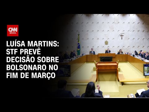 Luísa Martins: STF prevê decisão sobre Bolsonaro no fim de março | BASTIDORES CNN