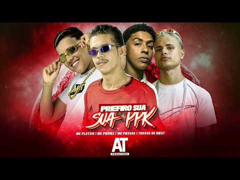 PREFIRO A SUA PPK - Mc Perez, Mc Playzin, MC Pessoa, Trovão no Beat