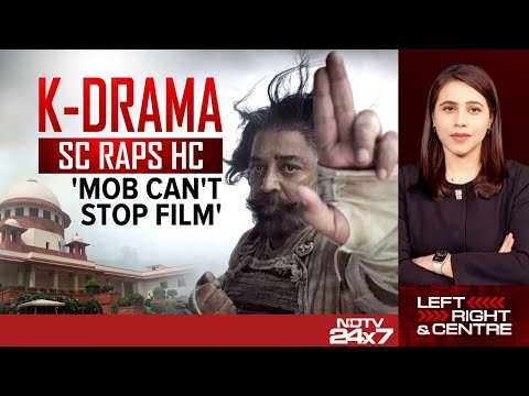 Kamal Haasan | K-Drama Supreme Court Raps High Court: 'Mob Can't Stop Film'