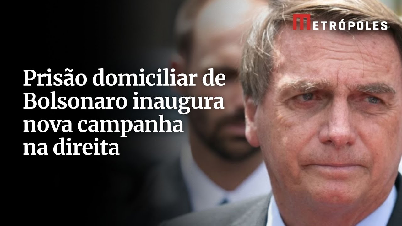 Prisão domiciliar de Bolsonaro inaugura nova campanha na direita