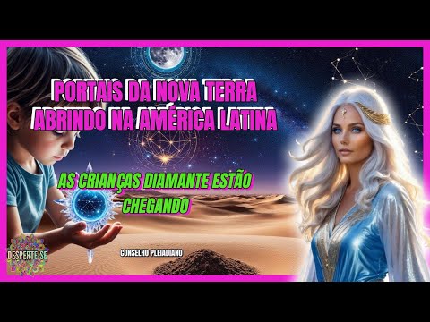 PORTAIS DA NOVA TERRA SE ABRINDO NA AMÉRICA LATINA💫 AS CRIANÇAS DIAMANTE ESTÃO CHEGANDO