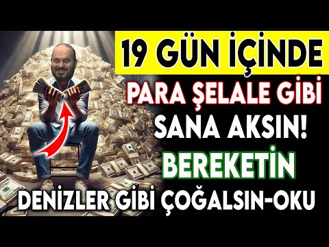 19 GÜN İÇİNDE PARA ŞELALE GİBİ SANA AKSIN! BEREKETİN DENİZLER GİBİ ÇOĞALSIN-OKU