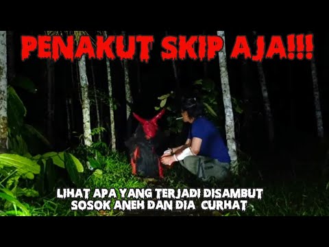 LIHAT APA YANG TERJADI DISAMBUT SOSOK ANEH DAN DIA CURHAT MASALAH DI LOKASI INI