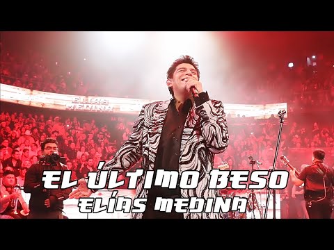 Elías Medina - El Último Beso (En Vivo Desde El Domo Care Monterrey)