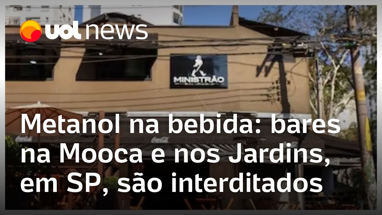 Metanol bares na Mooca e nos Jardins em SP são fechados suspeitos de venderem bebidas adulteradas