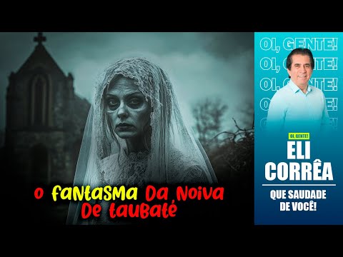 O fantasma da noiva de Taubaté | Eli Corrêa Oficial |