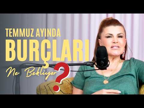TEMMUZ'DA BURÇLARI NELER BEKLİYOR?