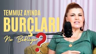 TEMMUZ'DA BURÇLARI NELER BEKLİYOR?