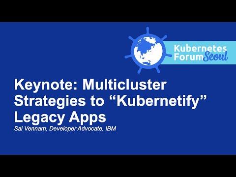 Keynote: Multicluster Strategies to “Kubernetify” Legacy Apps