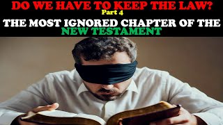 DO WE HAVE TO KEEP THE LAW? PT. 4 - THE MOST IGNORED CHAPTER OF THE NEW TESTAMENT