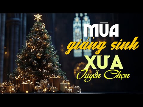 NHẠC GIÁNG SINH XƯA  - NHẠC NOEL HẢI NGOẠI 2025 - MÙA GIÁNG SINH XƯA, BÀI THÁNH CA BUỒN