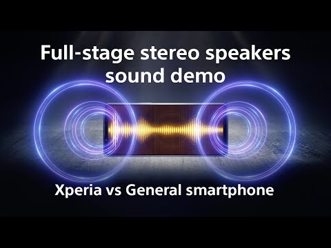 Xperia Full-stage stereo speakers sound demo​