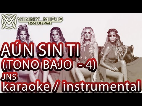 Aún Sin Ti (Karaoke TONO para HOMBRE) – JNS