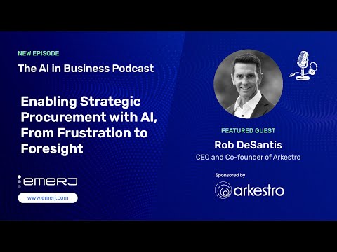 Enabling Strategic Procurement with AI, From Frustration to Foresight - with Rob DeSantis of Arke...
