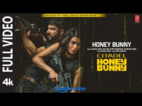 Citadel Honey Bunny (Full Video): Varun Dhawan, Samantha Prabhu | Sachin-Jigar, Ash King | Priya S