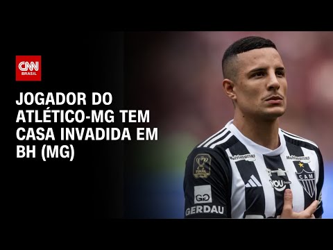 ​Guilherme Arana do Atlético-MG tem casa invadida por criminosos em BH (MG) | CNN ARENA