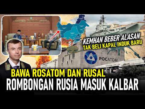 BAWA ROSATOM & RUSAL ! ROMBONGAN RUSIA MASUK KALBAR, KEMHAN BEBER ALASAN TAK BELI KAPAL INDUK BARU