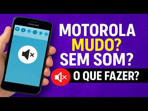 Motorola MUDO? SEM SOM? O que fazer?