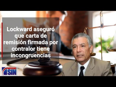 Lockward aseguró que carta de remisión firmada por contralor tiene incongruencias