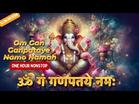 ॐ गं गणपतये नमः | OM GAN GANAPATE NAMO NAMAH | NONSTOP ONE HOUR SLOW REVERB | SUPRABHA KV