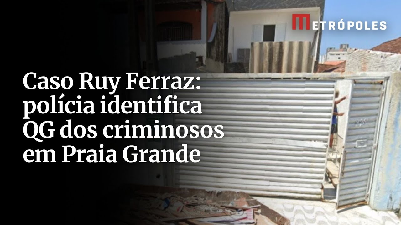 Caso Ruy Ferraz polícia identifica QG dos criminosos em Praia Grande