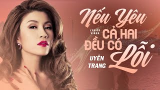 Nếu Yêu Cả Hai Đều Có Lỗi - Uyên Trang [ Lyric ] | Dù cho bên cạnh anh giờ đã có một người...