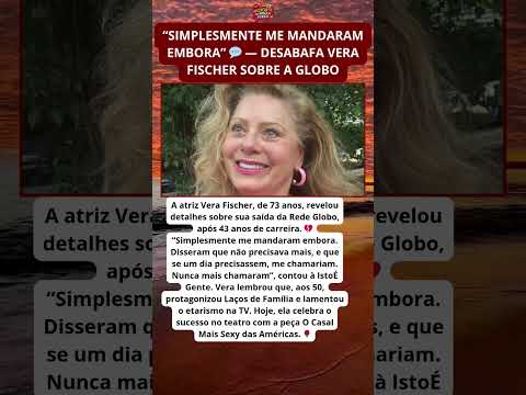 Vera Fischer revela bastidores da demissão da Globo: “Nunca mais” 💔