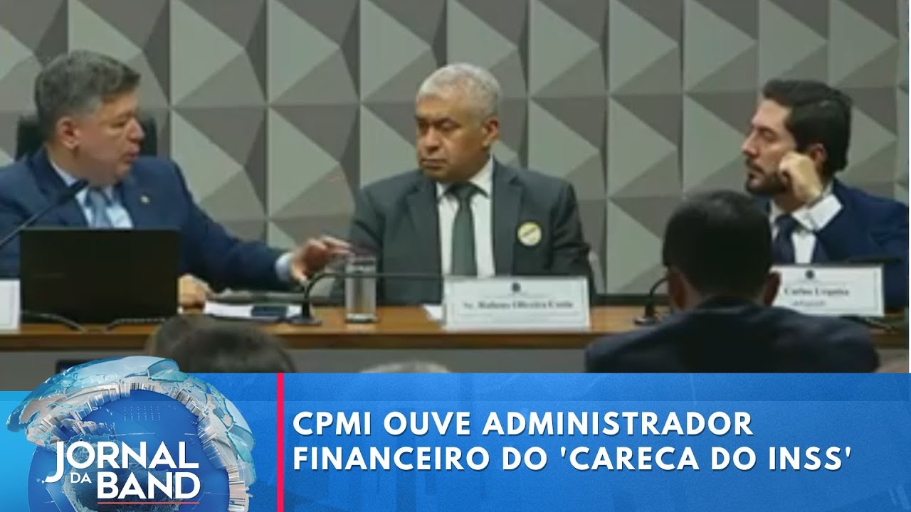 CPMI ouve administrador financeiro do Careca do INSS