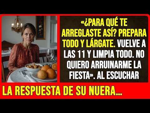 «¿Para qué te arreglaste así? Prepara todo y lárgate. Vuelve a las 11 y limpia todo...