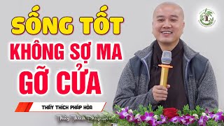 Ban ngày Sống Tốt đêm đến không sợ Ma Gõ Cửa - Thầy Thích Pháp Hòa